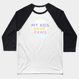 My Kids Have Paws, Pet Mom, Pet Lover, Pet Owner, Dog Mom, Animal lover, Cat Mom Baseball T-Shirt